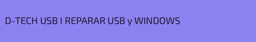 D-TECH USB I REPARAR USB y WINDOWS 